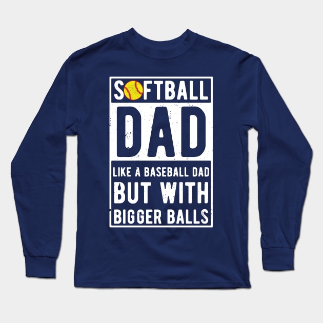 Softball Dad Like A Baseball Dad But With Bigger Balls Long Sleeve T-Shirt by Gaming champion